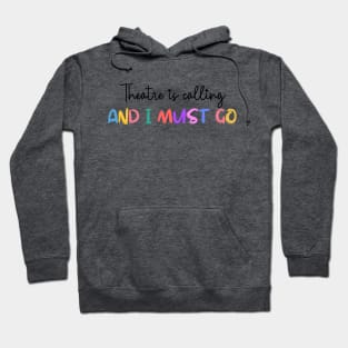 Theatre Is Calling And I Must Go Hoodie